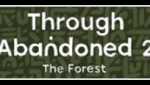 Through Abandoned 2. The Forest