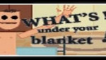 Whats under your blanket !?