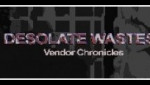 Desolate Wastes: Vendor Chronicles